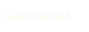 Who We Are